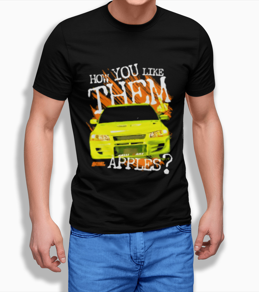 How You Like Them Apples 2 Fast 2 Furious Car Mashup T-Shirt