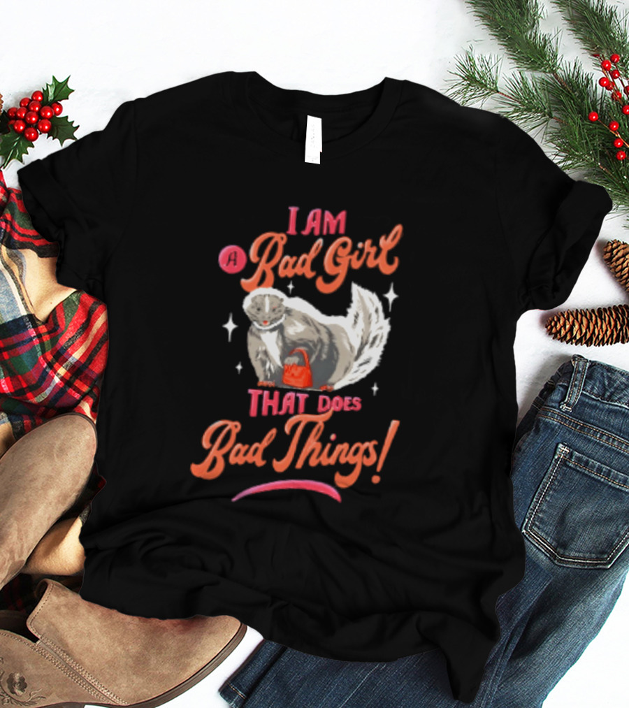I Am A Bad Girl That Does Bad Things Skunk Carrying Red Purse T-Shirt