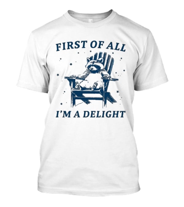 First Of All I'm A Delight Raccoon Adirondack Chair T-Shirt