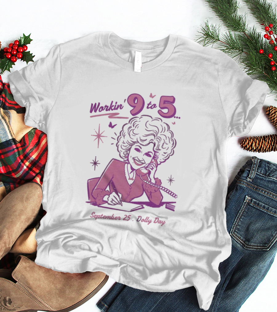 Workin 9 To 5 September 25 Dolly Day T-Shirt