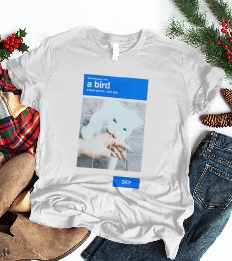 Select All Squares With A Bird Cat Captcha If There Are None Click Skip T-Shirt