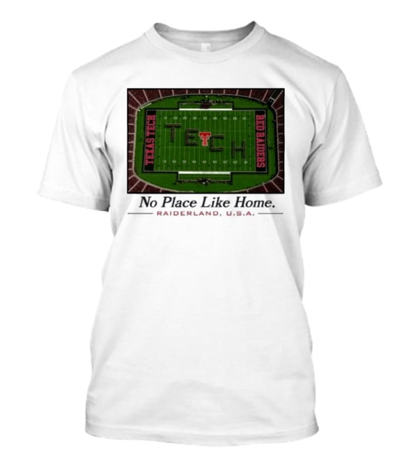 Texas Tech Red Raiders No Place Like Home Raiderland USA Stadium TexasTTU T-Shirt