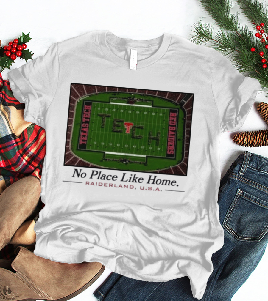 Texas Tech Red Raiders No Place Like Home Raiderland USA Stadium TexasTTU T-Shirt