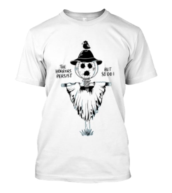 The Horrors Persist But So Do I Scarecrow Halloween T-Shirt