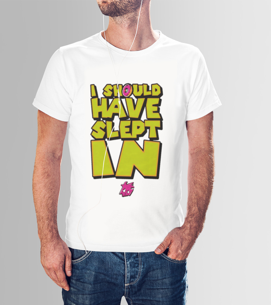 I Should Have Slept In Lazy Tired T-Shirt