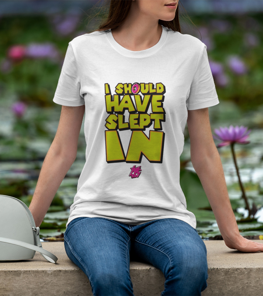 I Should Have Slept In Lazy Tired T-Shirt