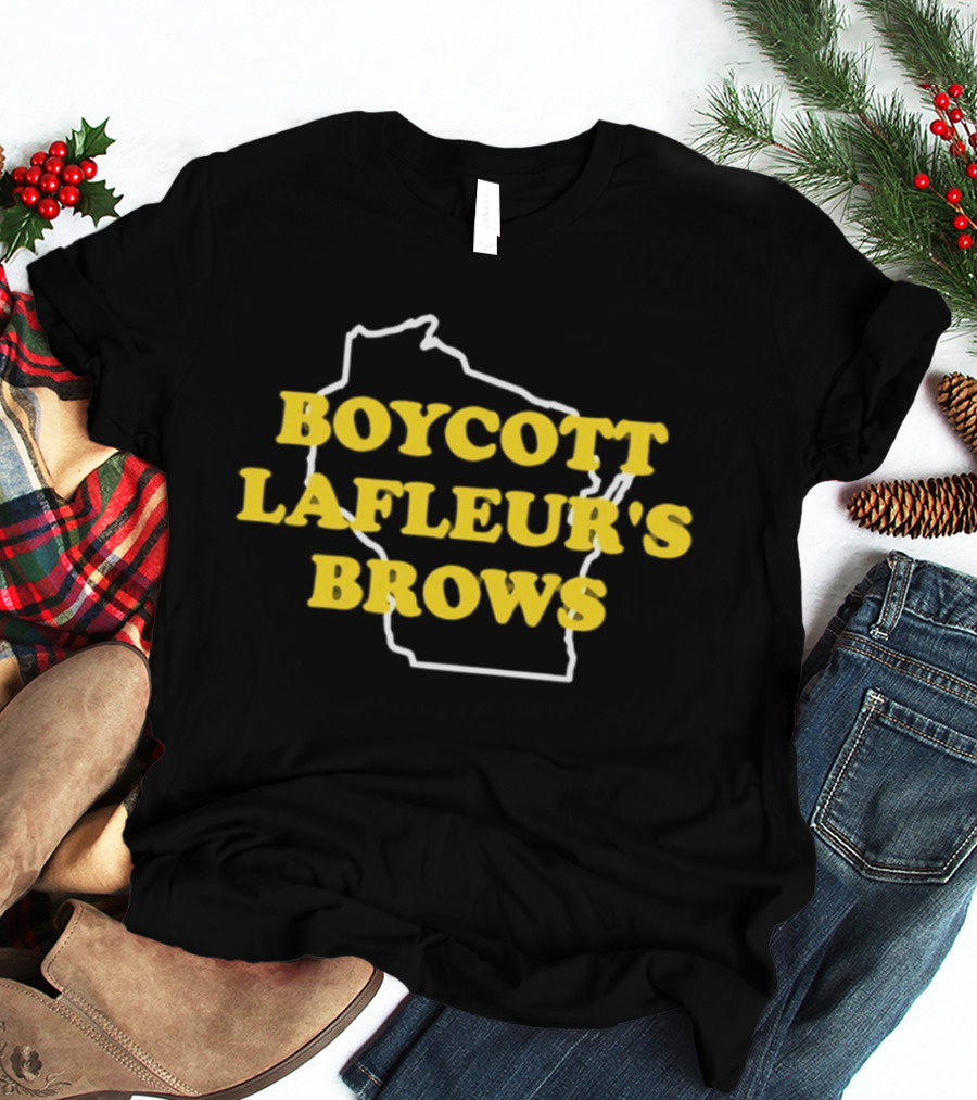 Boycott Lafleur's Brows Wisconsin T-Shirt