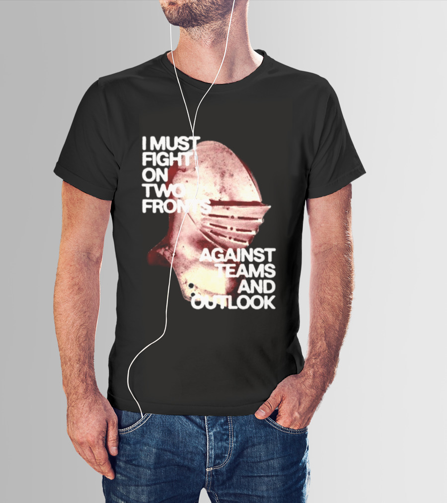 I Must Fight On Two Fronts Against Teams And Outlook Knight Helmet T-Shirt