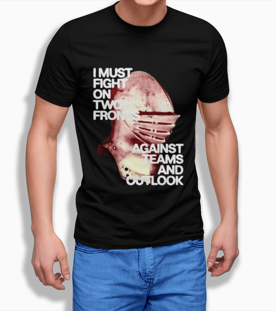 I Must Fight On Two Fronts Against Teams And Outlook Knight Helmet T-Shirt