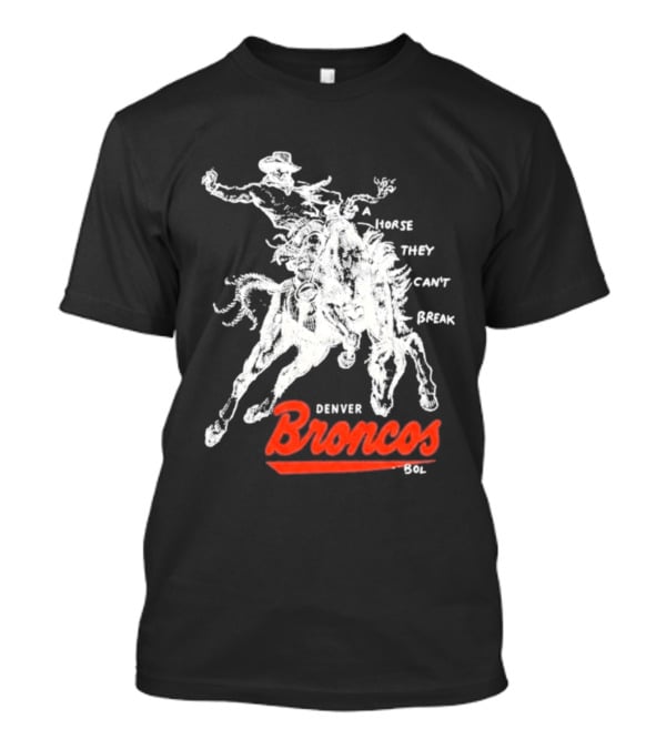 Denver Broncos Wild Horse They Can't Break 2026 Broken Bow Broncos T-Shirt