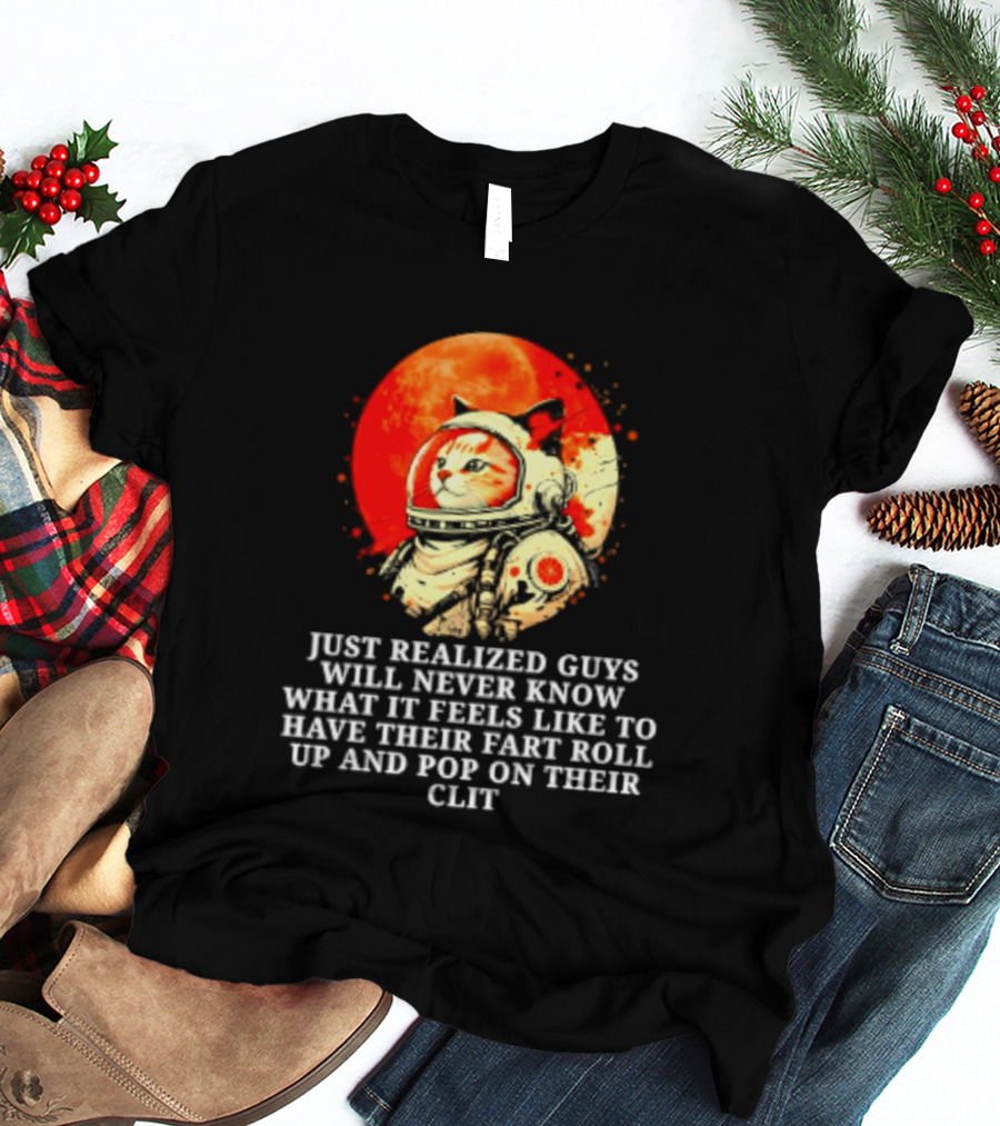 Cat Astronaut Fart Pop Burrito Meltdown Just Realized Guys Will Never Know T-Shirt