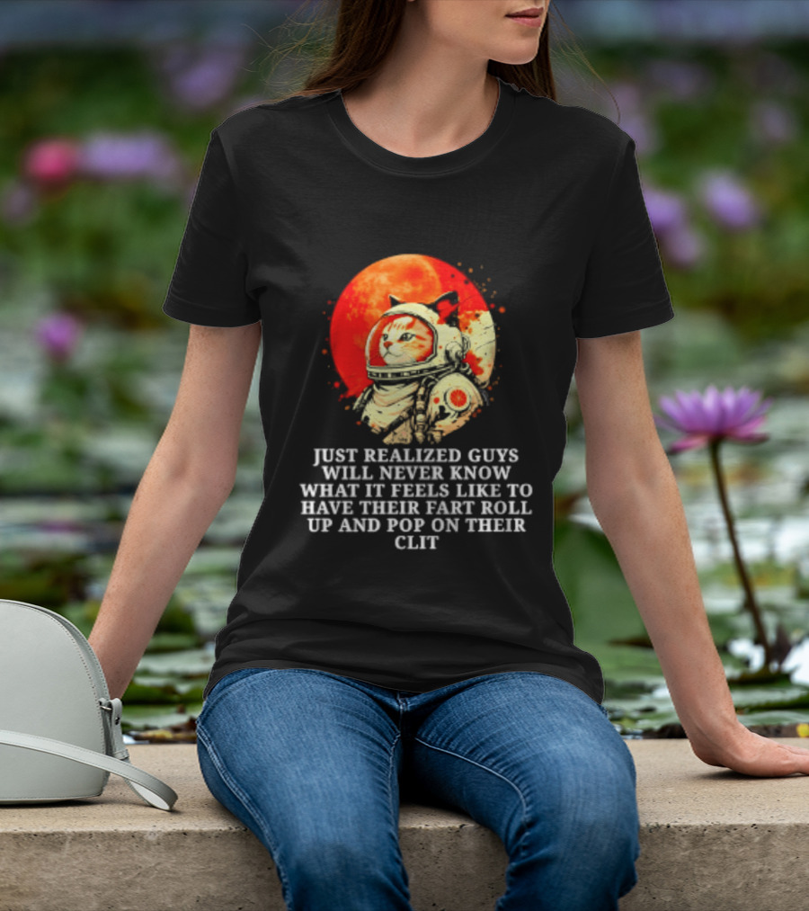 Cat Astronaut Fart Pop Burrito Meltdown Just Realized Guys Will Never Know T-Shirt