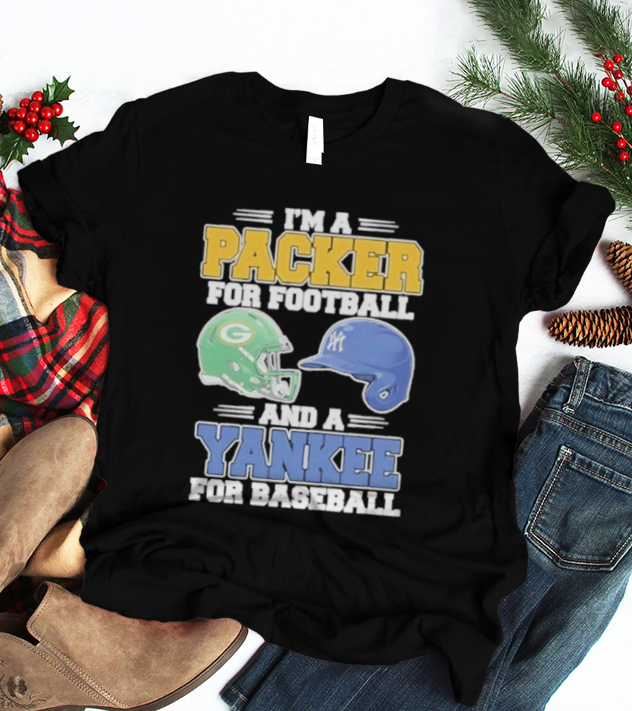 I'm A Packer For Football And A Yankee For Baseball T-Shirt
