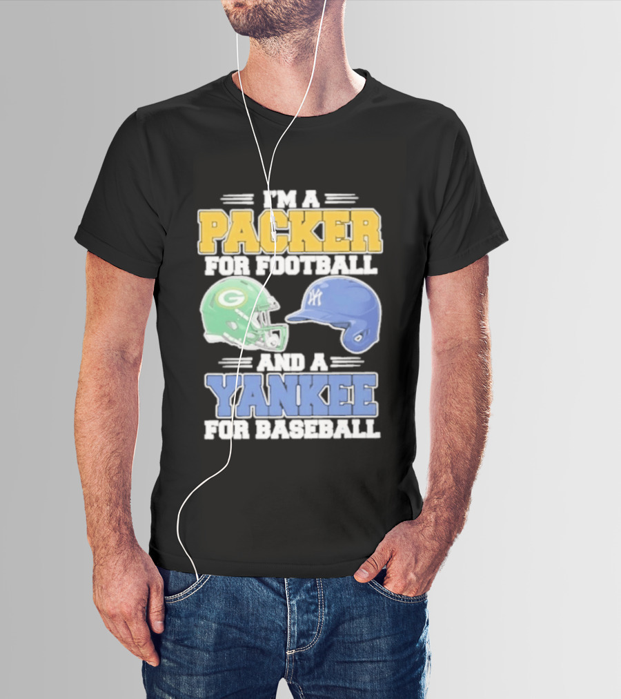 I'm A Packer For Football And A Yankee For Baseball T-Shirt