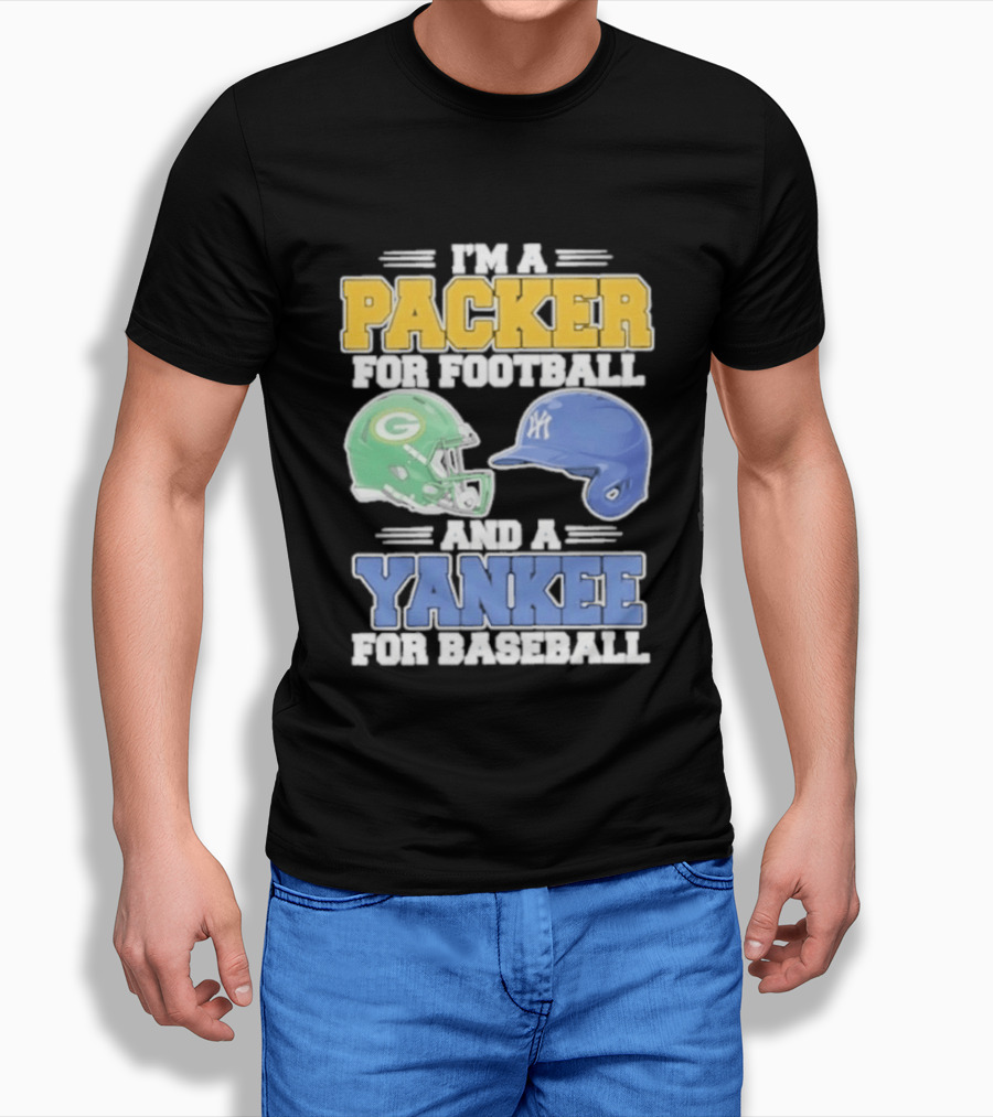 I'm A Packer For Football And A Yankee For Baseball T-Shirt