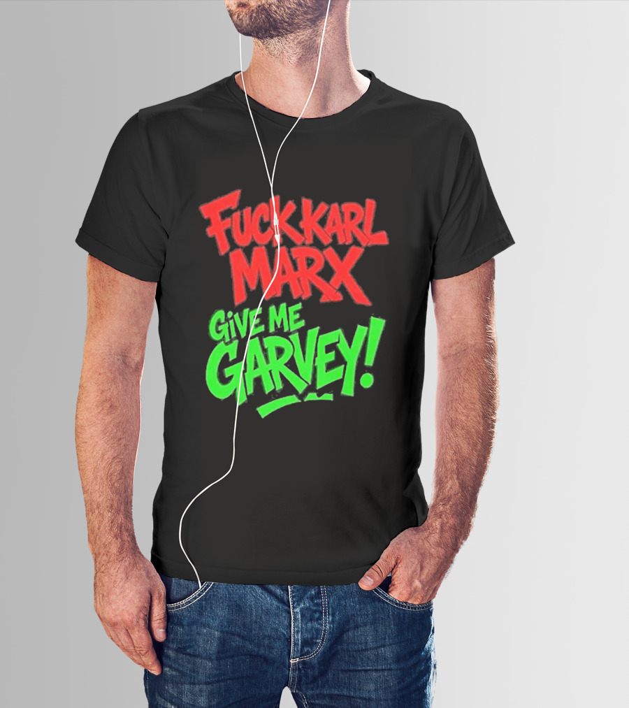 Fuck Karl Marx Give Me Garvey T-Shirt