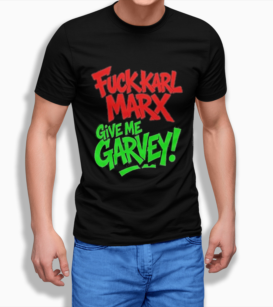Fuck Karl Marx Give Me Garvey T-Shirt