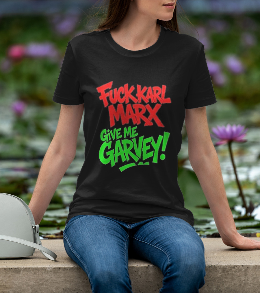 Fuck Karl Marx Give Me Garvey T-Shirt