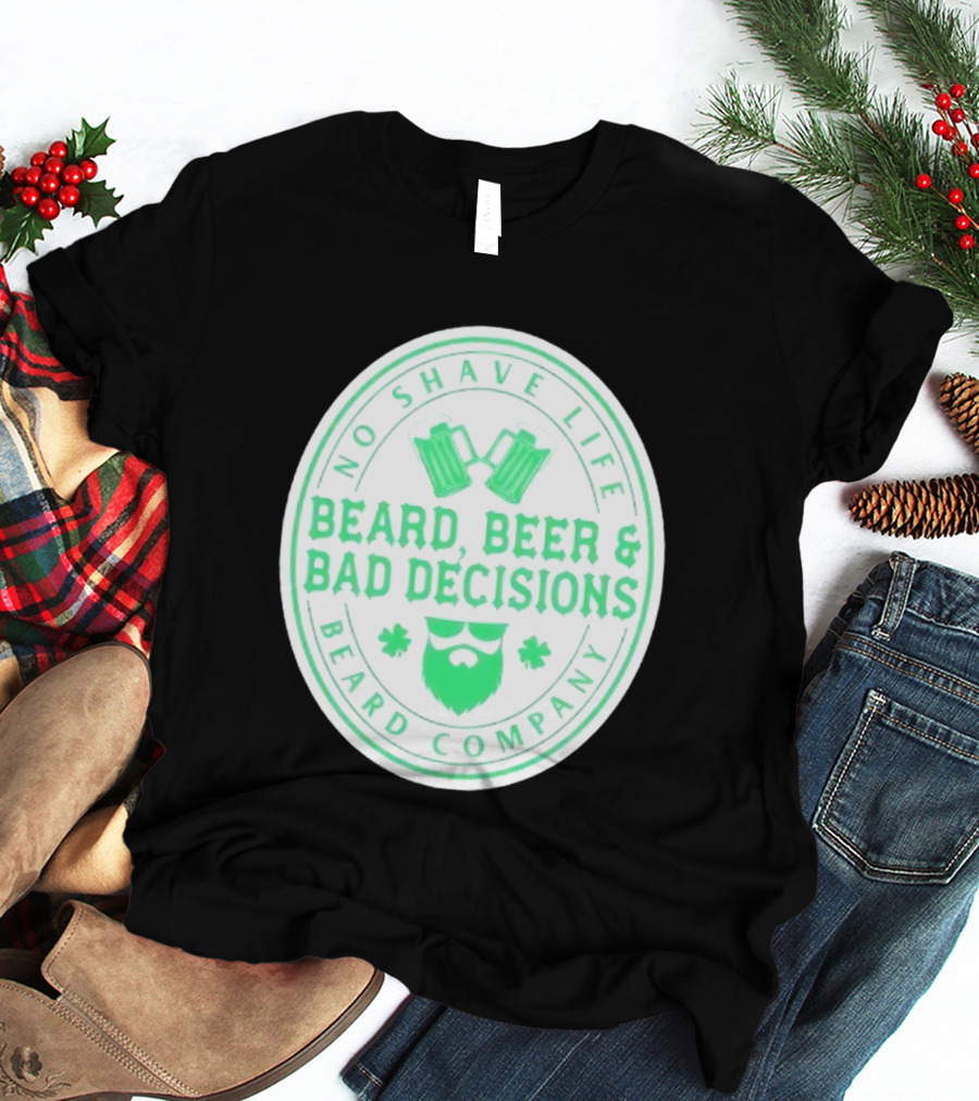 No Shave Life Beard Beer & Bad Decisions Beard Company T-Shirt