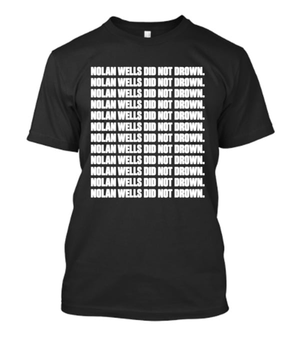 Nolan Wells Did Not Drown Repeated T-Shirt