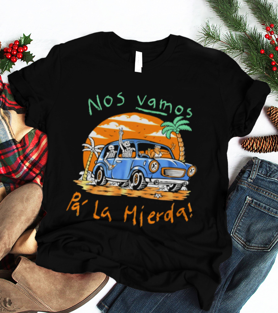 Nos Vamos Pa' La Mierda Skeleton Road Trip Adventure In Vintage Car With Palm Trees And Sunset Vibes T-Shirt