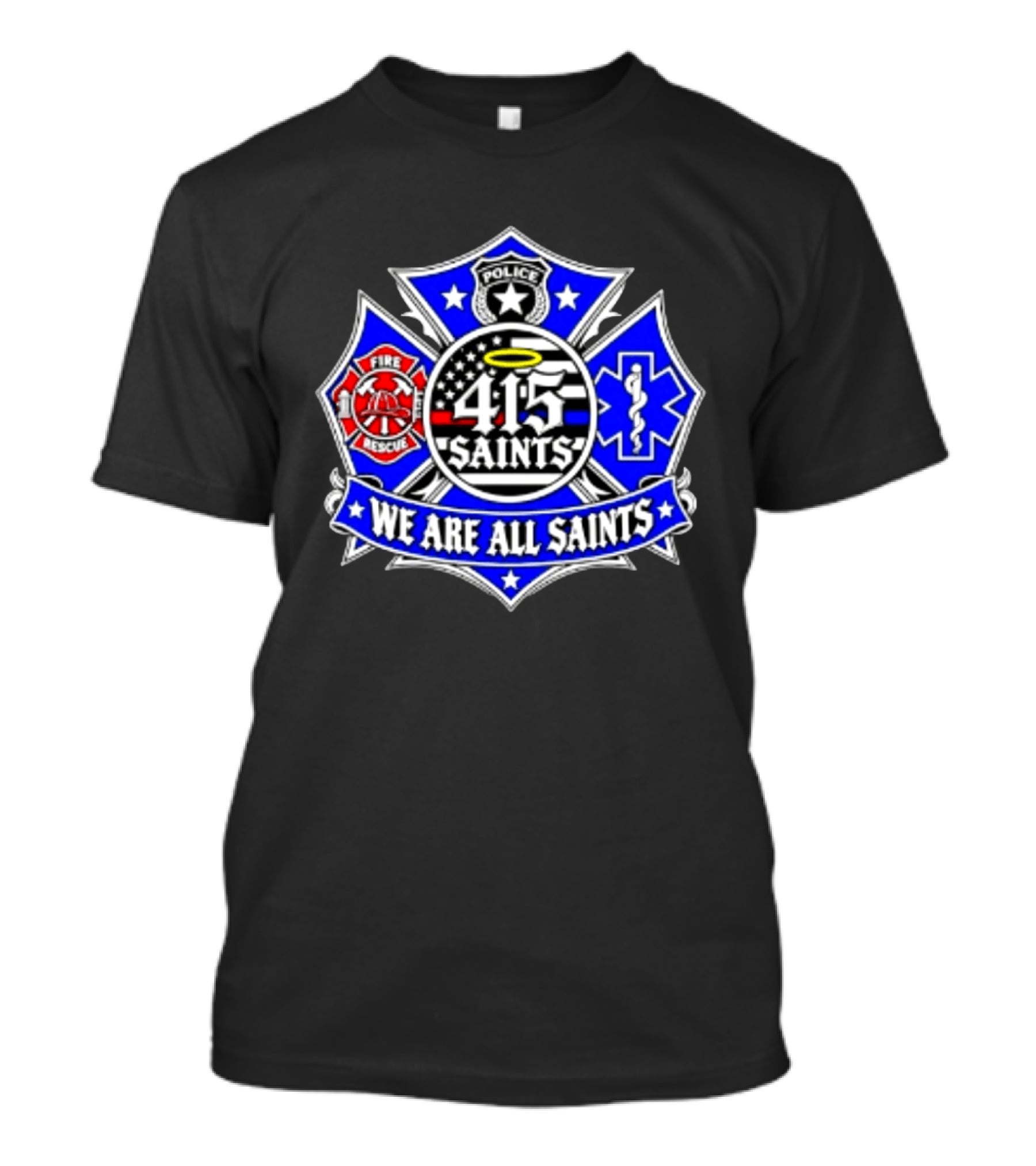 We Are All Saints 415 Police Fire Rescue EMT T-Shirt