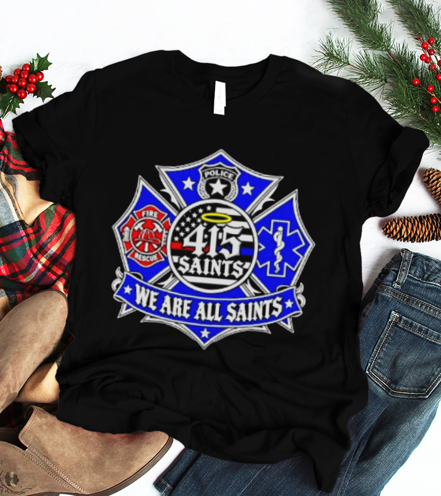 We Are All Saints 415 Police Fire Rescue EMT T-Shirt
