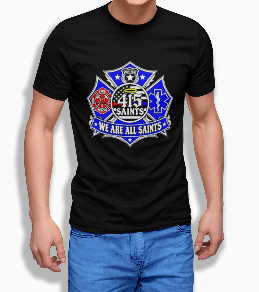We Are All Saints 415 Police Fire Rescue EMT T-Shirt