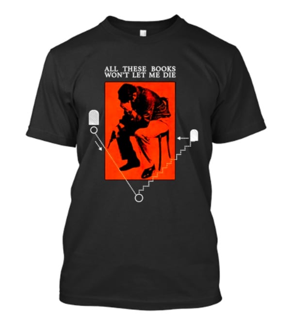 All These Books Won't Let Me Die Vintage Book Lover Reading T-Shirt