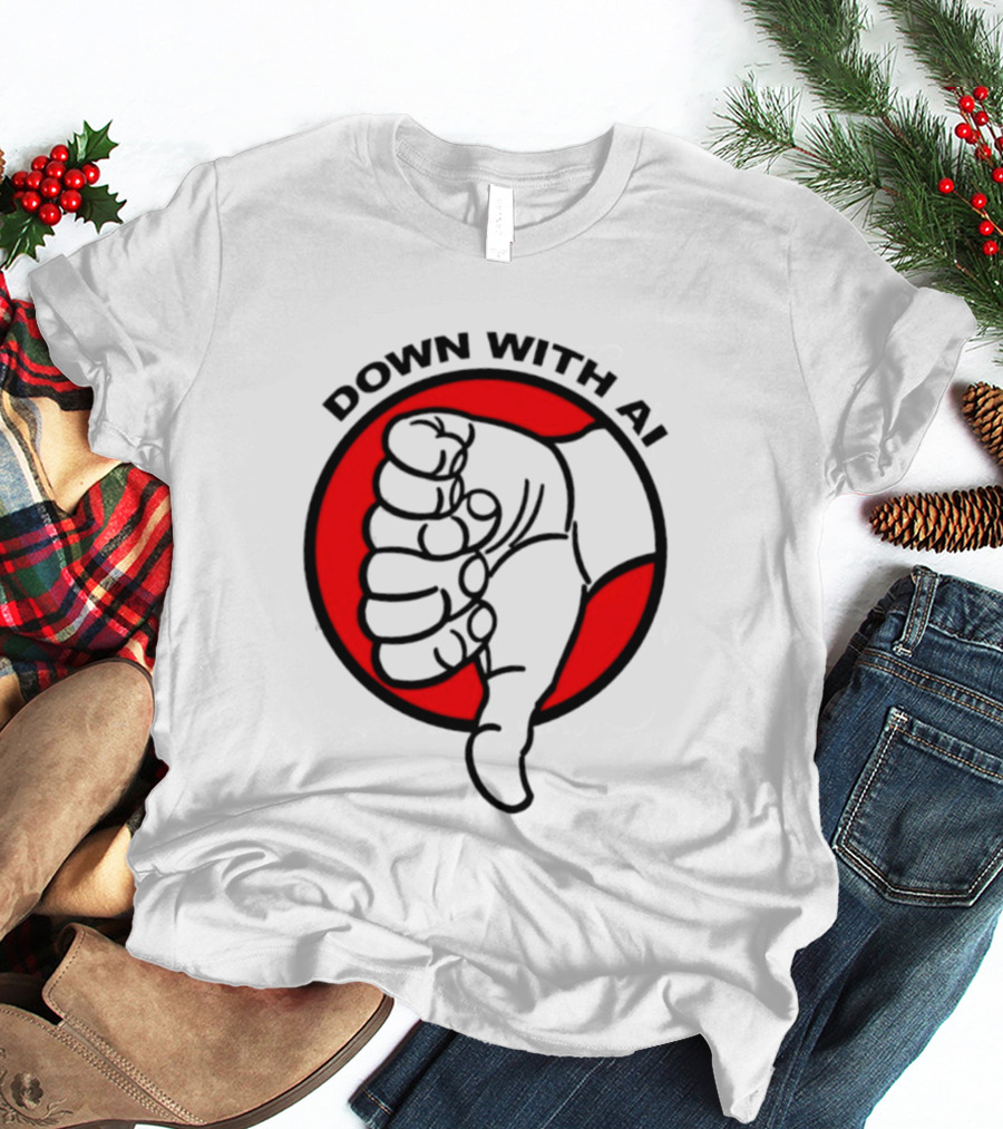 Down With AI Thumbs Down Symbol Anti Artificial Intelligence Protest T-Shirt