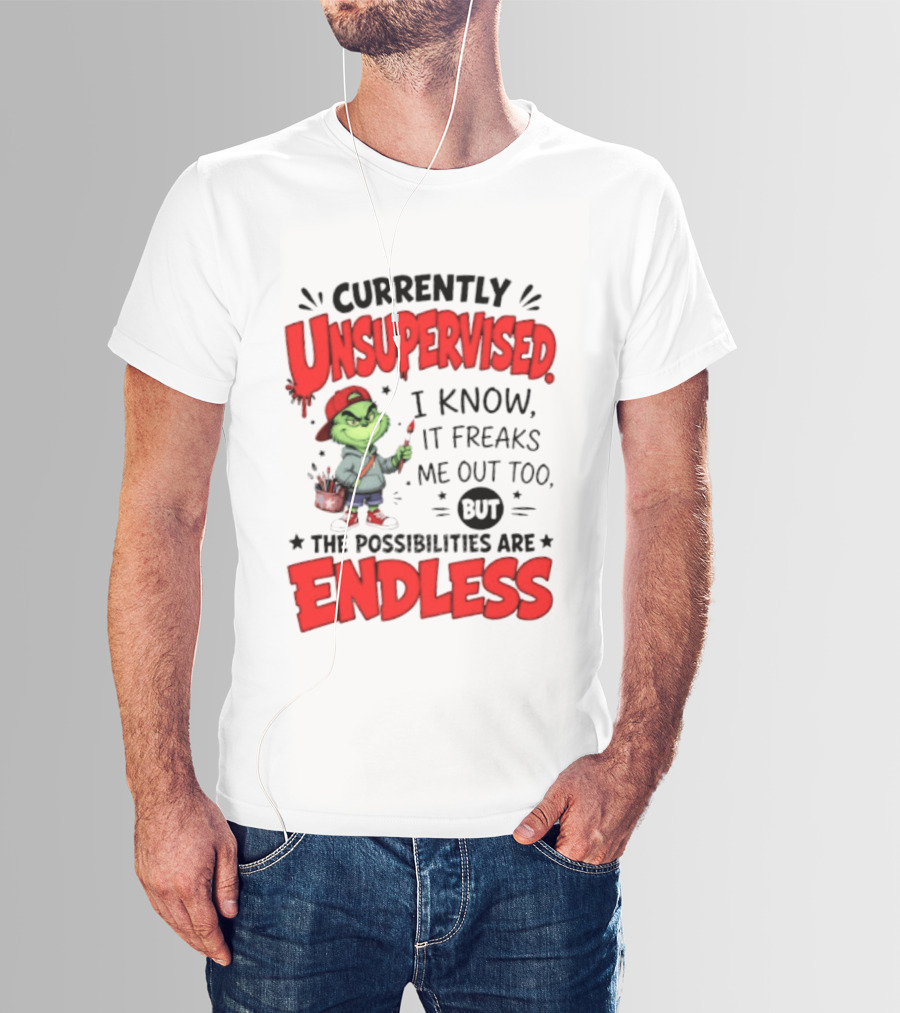 Currently Unsupervised Grinch Endless Possibilities I Know It Freaks Me Out Too T-Shirt