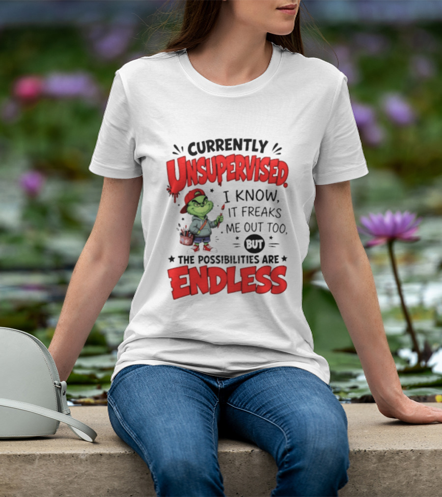 Currently Unsupervised Grinch Endless Possibilities I Know It Freaks Me Out Too T-Shirt