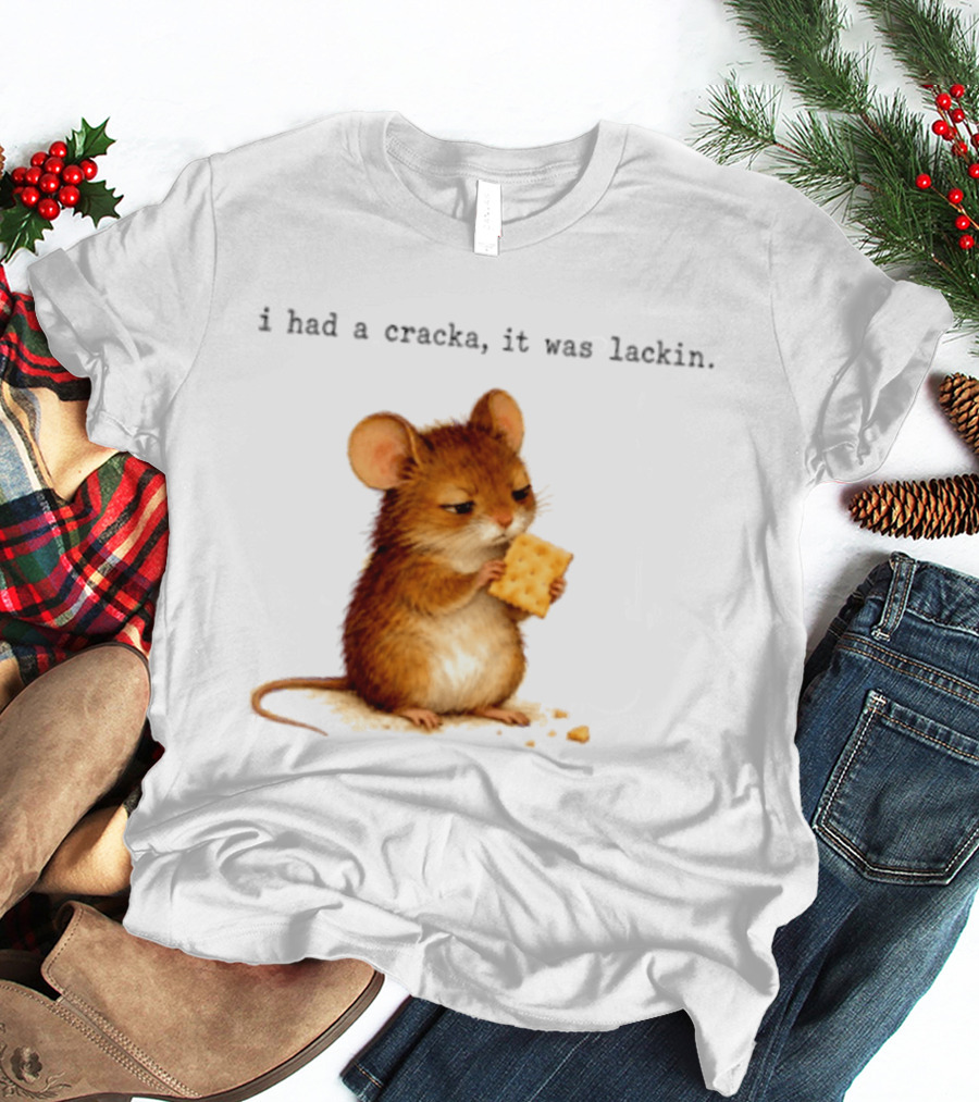 I Had A Cracka It Was Lackin Mouse Eating Cracker T-Shirt