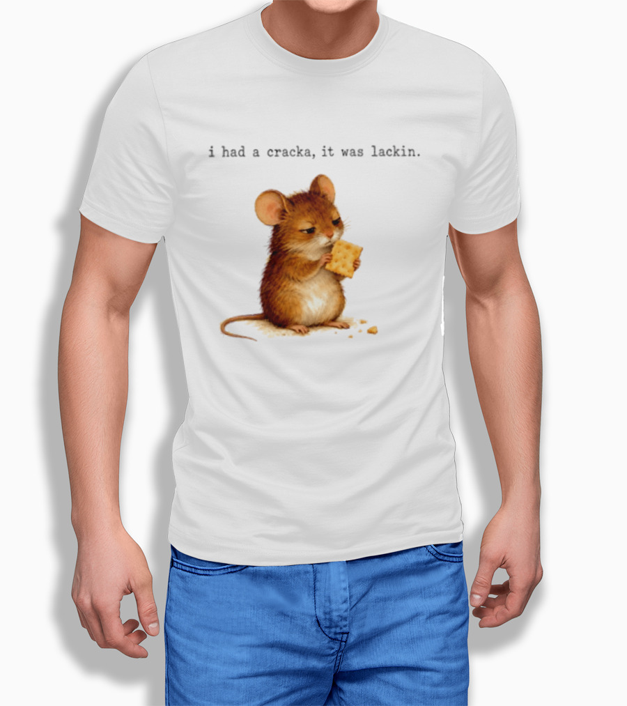 I Had A Cracka It Was Lackin Mouse Eating Cracker T-Shirt