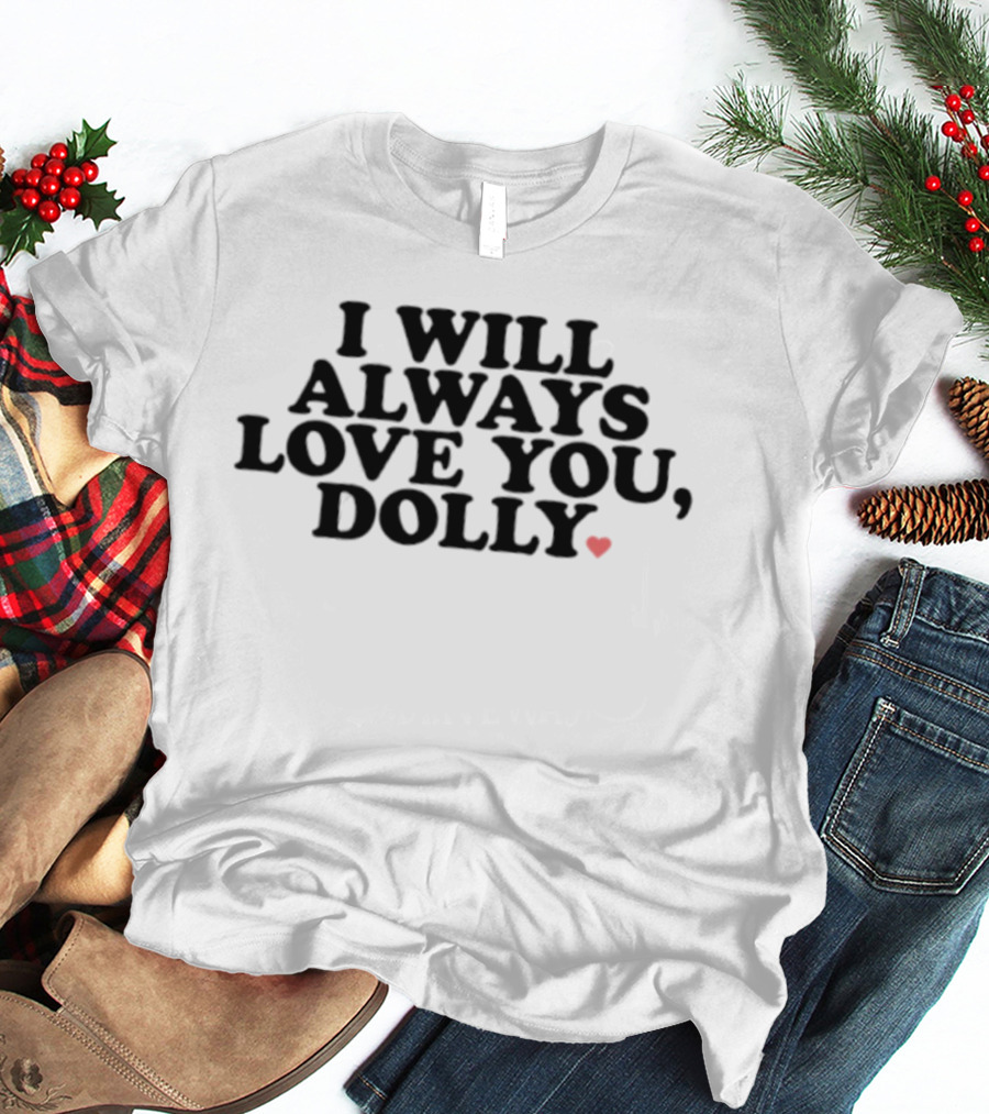 I Will Always Love You Dolly Heart T-Shirt