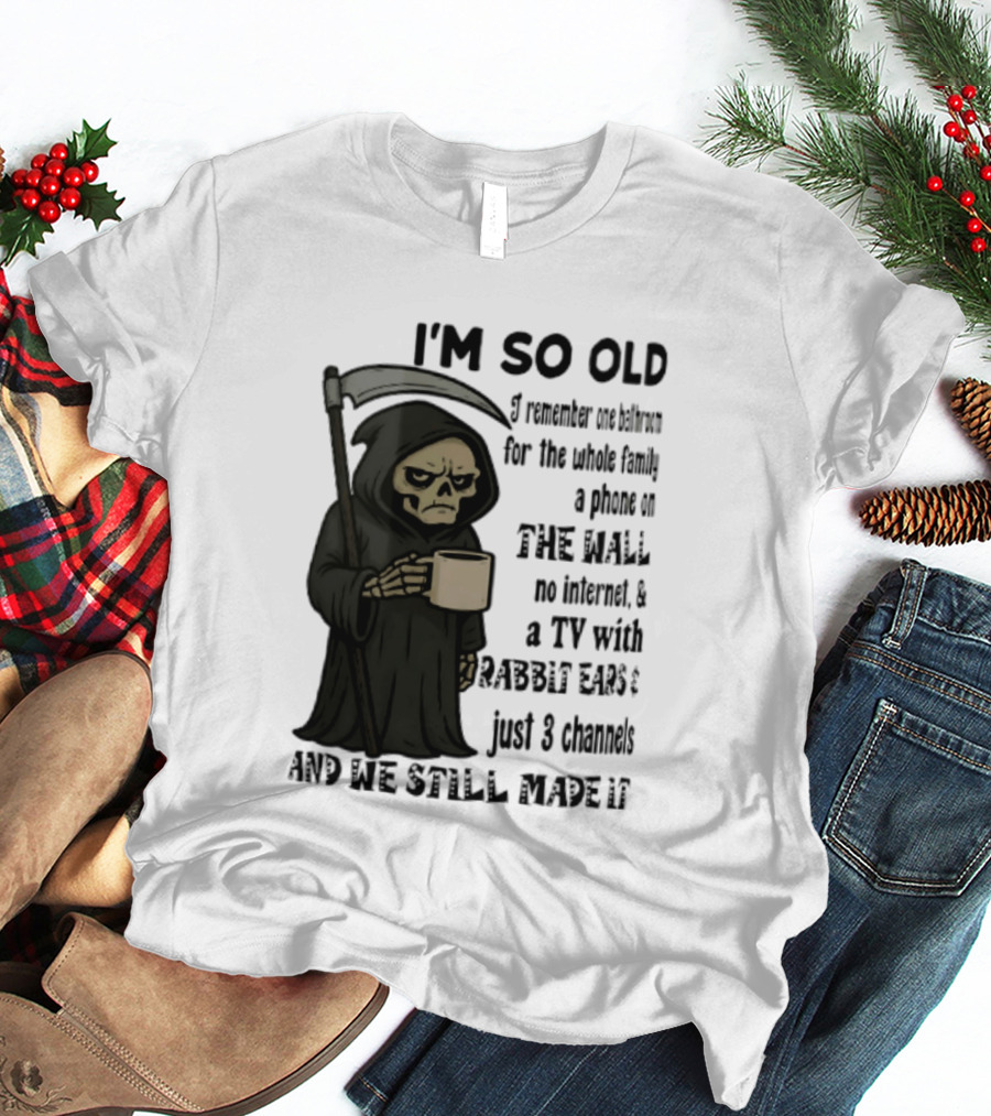 I'm So Old I Remember One Bathroom No Internet Grim Reaper TV Rabbit Ears 3 Channels T-Shirt