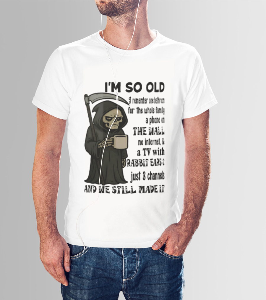 I'm So Old I Remember One Bathroom No Internet Grim Reaper TV Rabbit Ears 3 Channels T-Shirt