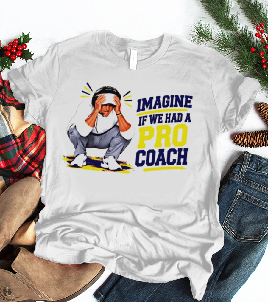 Imagine If We Had A Pro Coach LSU Tigers Iconic Coach T-Shirt