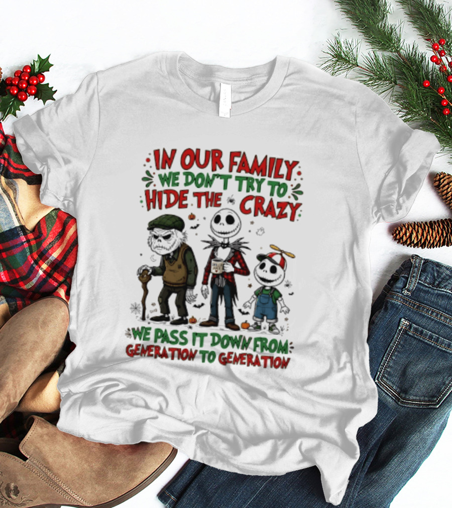In Our Family We Don't Try To Hide The Crazy We Pass It Down From Generation To Generation T-Shirt