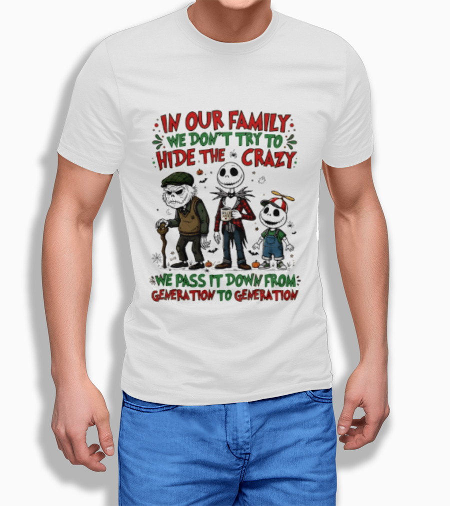 In Our Family We Don't Try To Hide The Crazy We Pass It Down From Generation To Generation T-Shirt