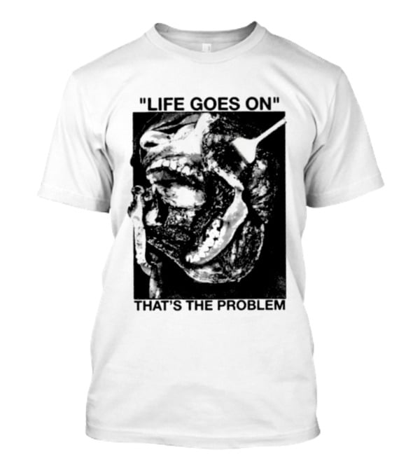 Life Goes On That's The Problem Dark Surreal Skull T-Shirt