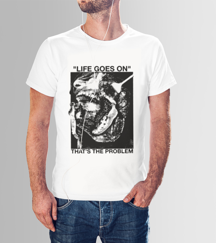 Life Goes On That's The Problem Dark Surreal Skull T-Shirt