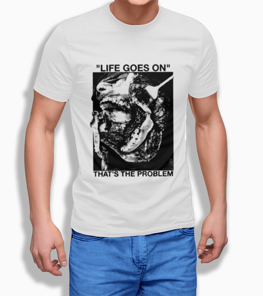 Life Goes On That's The Problem Dark Surreal Skull T-Shirt