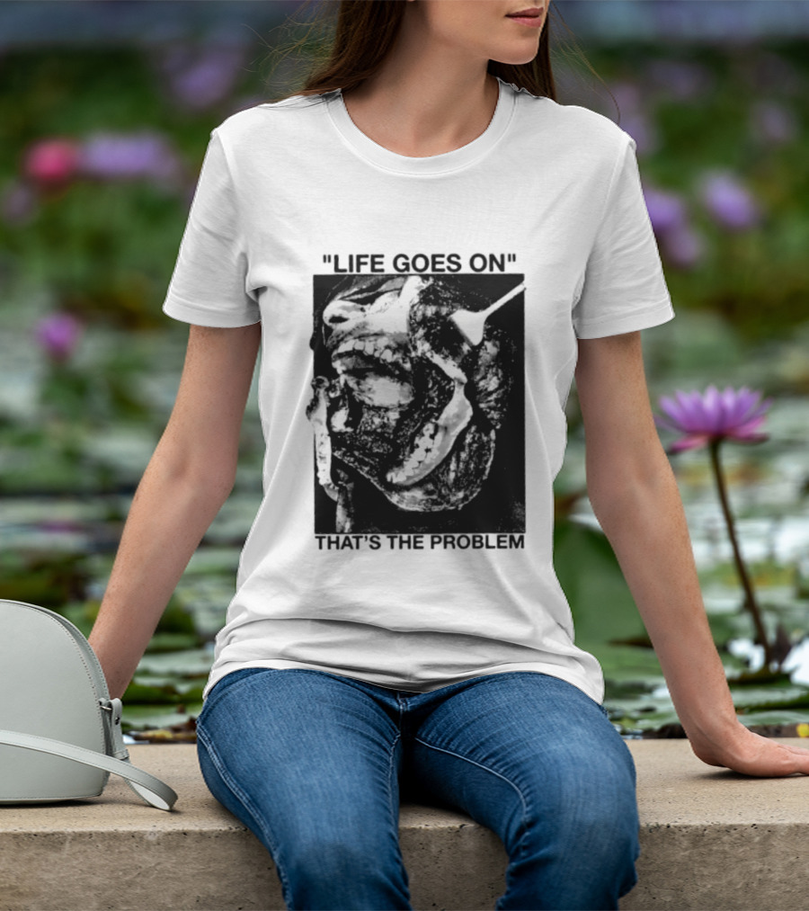 Life Goes On That's The Problem Dark Surreal Skull T-Shirt