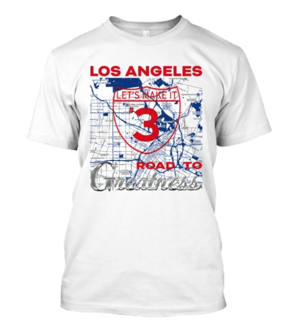 Los Angeles Let's Make It 3 Road To Greatness Map Route T-Shirt