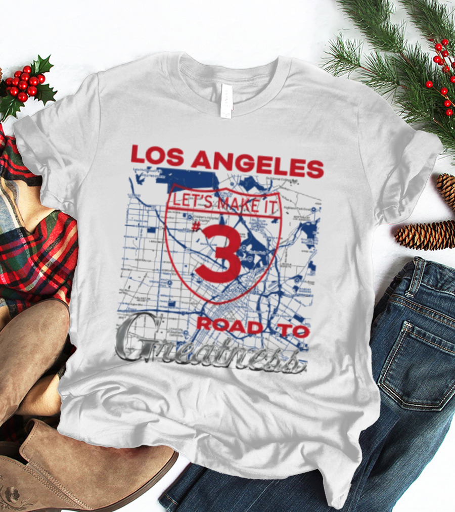 Los Angeles Let's Make It 3 Road To Greatness Map Route T-Shirt