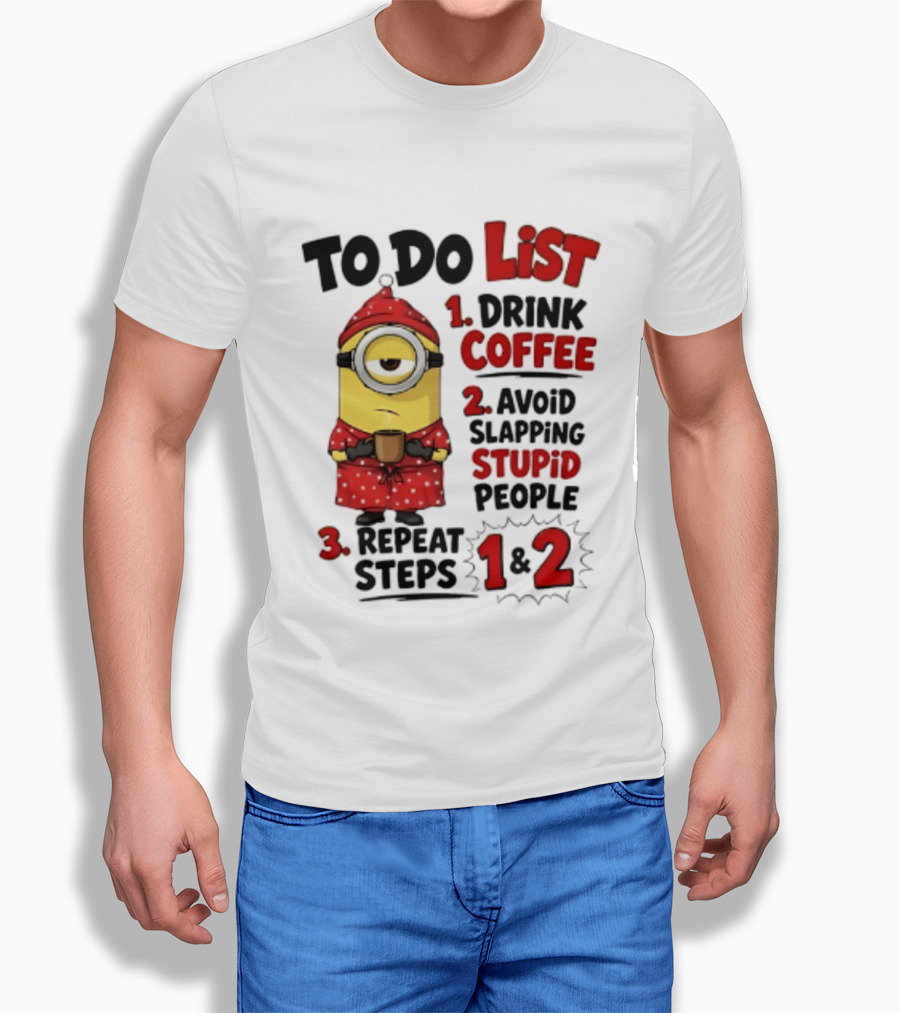 Minions To Do List Drink Coffee Avoid Slapping Stupid People Repeat Steps 1 And 2 T-Shirt