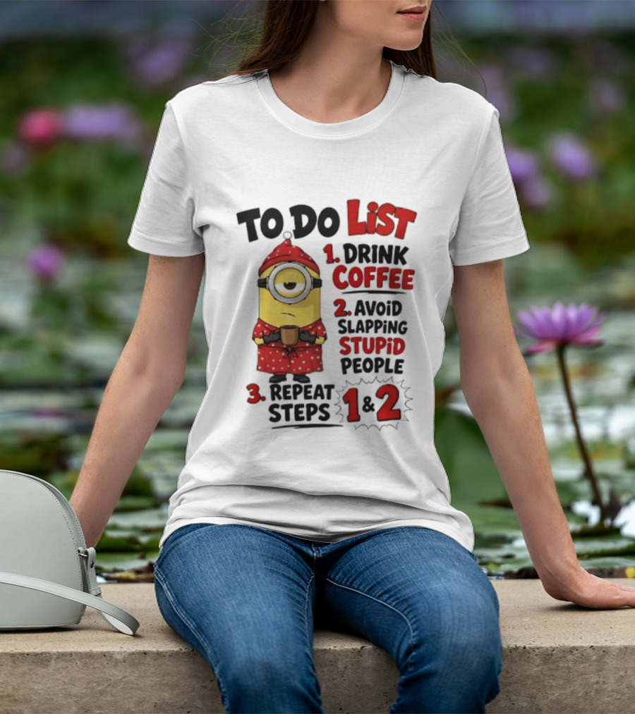 Minions To Do List Drink Coffee Avoid Slapping Stupid People Repeat Steps 1 And 2 T-Shirt