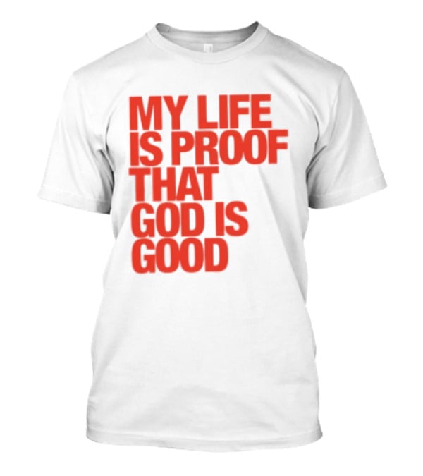 My Life Is Proof That God Is Good Red Bold Lettering T-Shirt