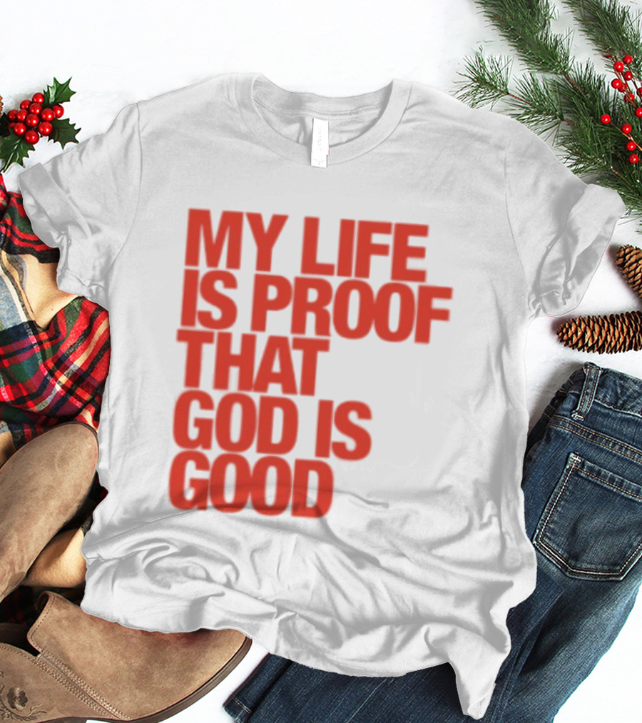 My Life Is Proof That God Is Good Red Bold Lettering T-Shirt
